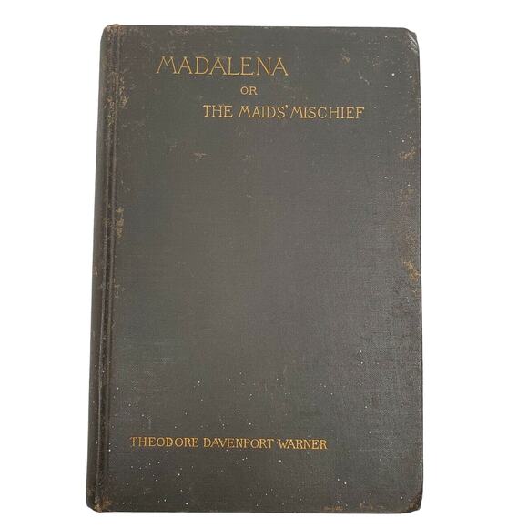 Madalena: Or, The Maids Madalena or The Maids\' Mischief A Drama Warner circa 1888 19th Century Book